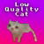 low quality cat