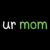 ur mom